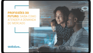Profissões do futuro: saiba como atender a demanda do mercado